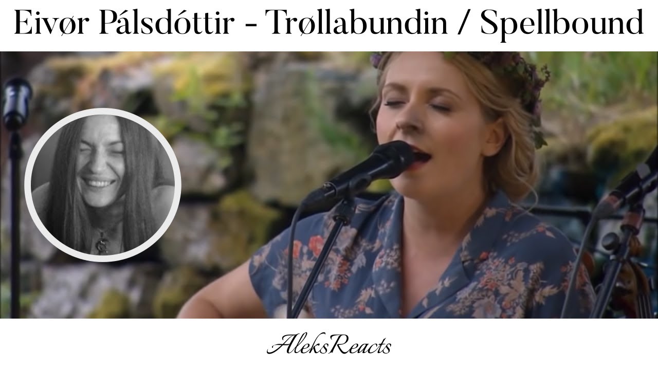 Eivør Pálsdóttir - Trøllabundin / Spellbound | Reaction | NOW I AM SPELLBOUND BY A FAIRY
