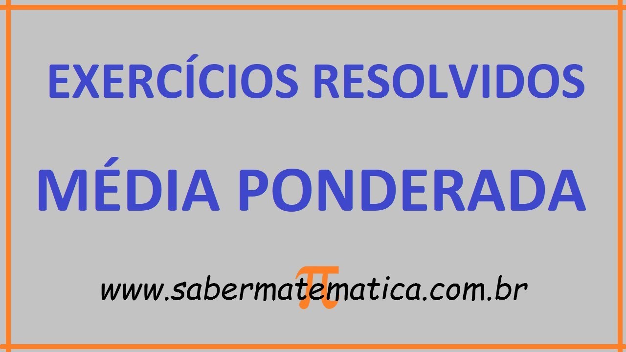 M&Eacute;DIA PONDERADA - EXERC&Iacute;CIOS RESOLVIDOS