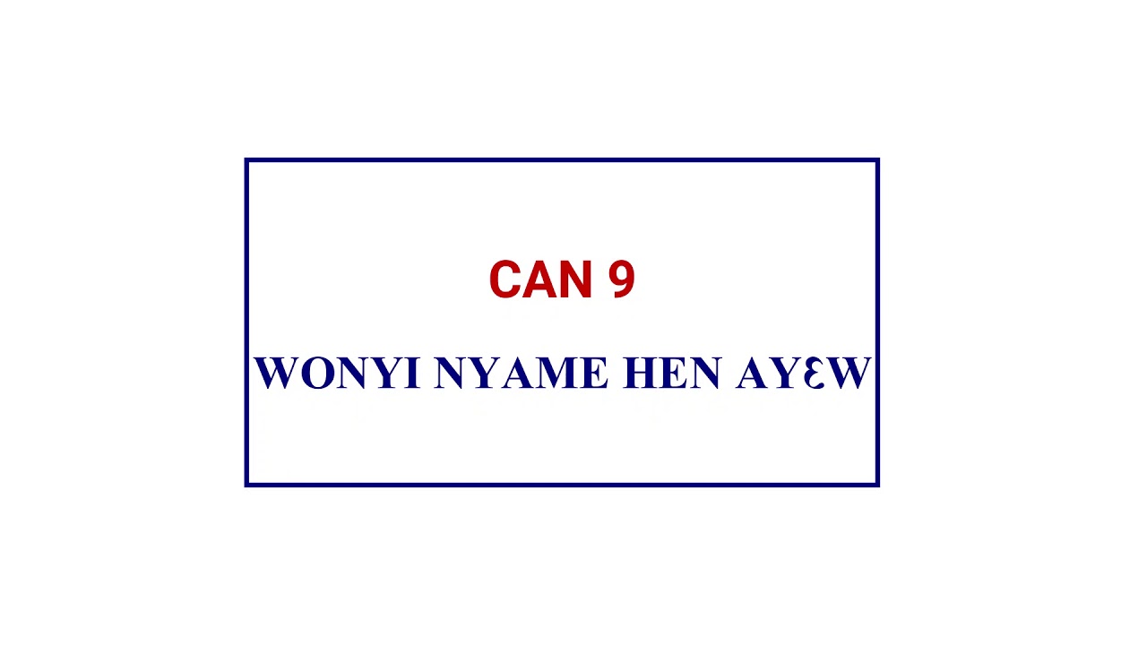 CAN 9 - WONYI NYAME HEN AY3W