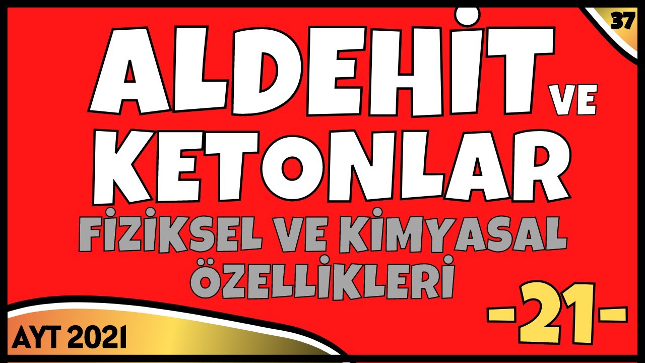 Aldehit ve Ketonların Fiziksel ve Kimyasal Özellikleri | Organik-27 | AYT Kimya 2021 | 12.Sınıf