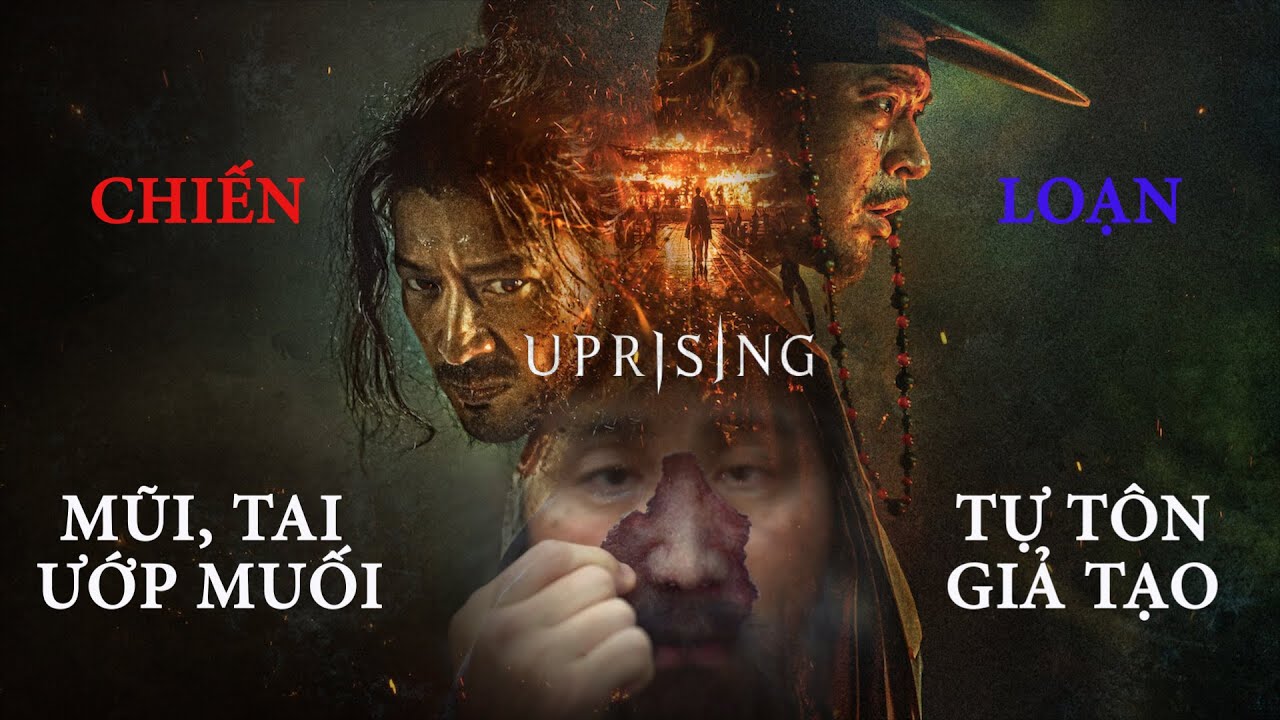 UPRISING: từ CHIẾN tới LOẠN | MŨI TAI ƯỚP MUỐI & TỰ TÔN GIẢ TẠO