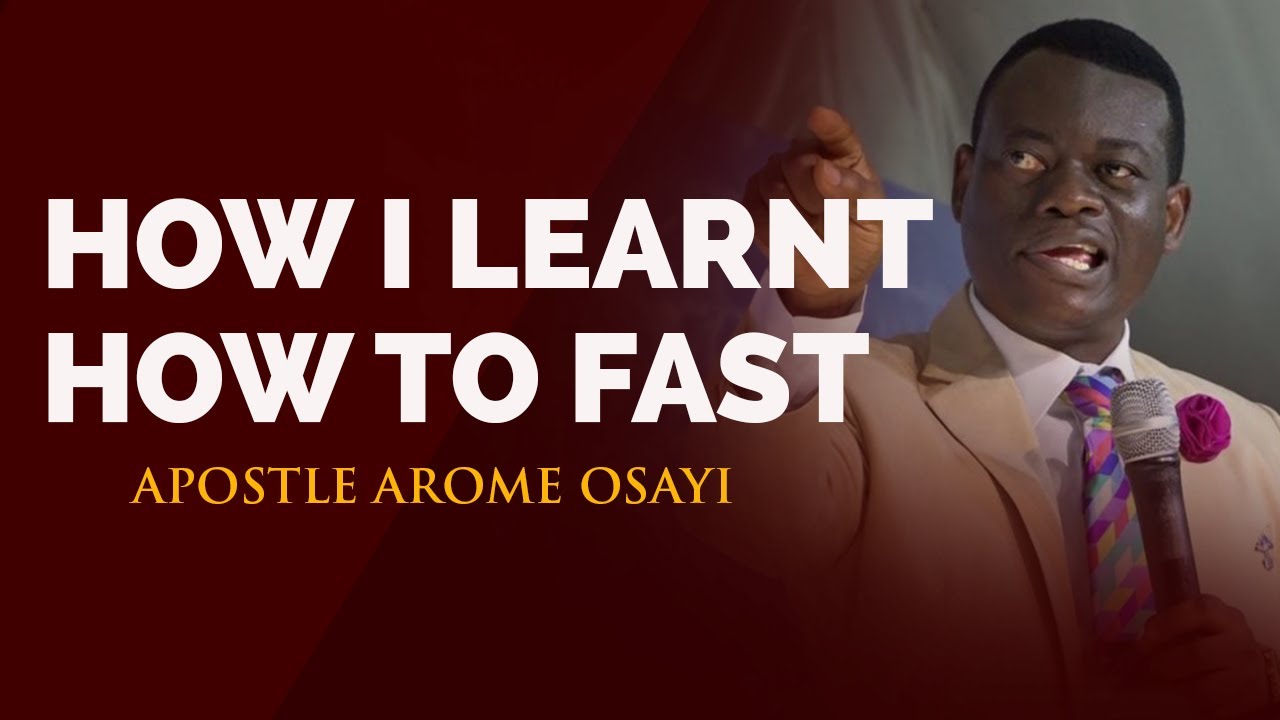HOW I LEARNT HOW TO FAST || APOSTLE AROME OSAYI