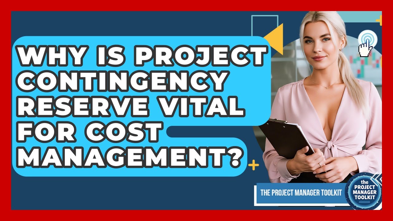 Why Is Project Contingency Reserve Vital For Cost Management? - The Project Manager Toolkit