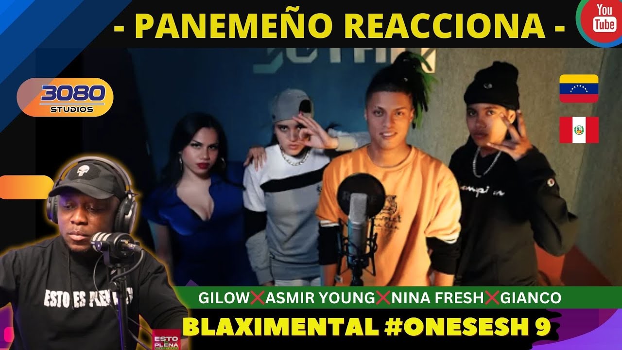 |PANAMEÑO REACCIONA| BLAXIMENTAL❌️GILOW❌️ASMIR YOUNG❌️NINA FRESH & GIANCO EN #ONESESH 9