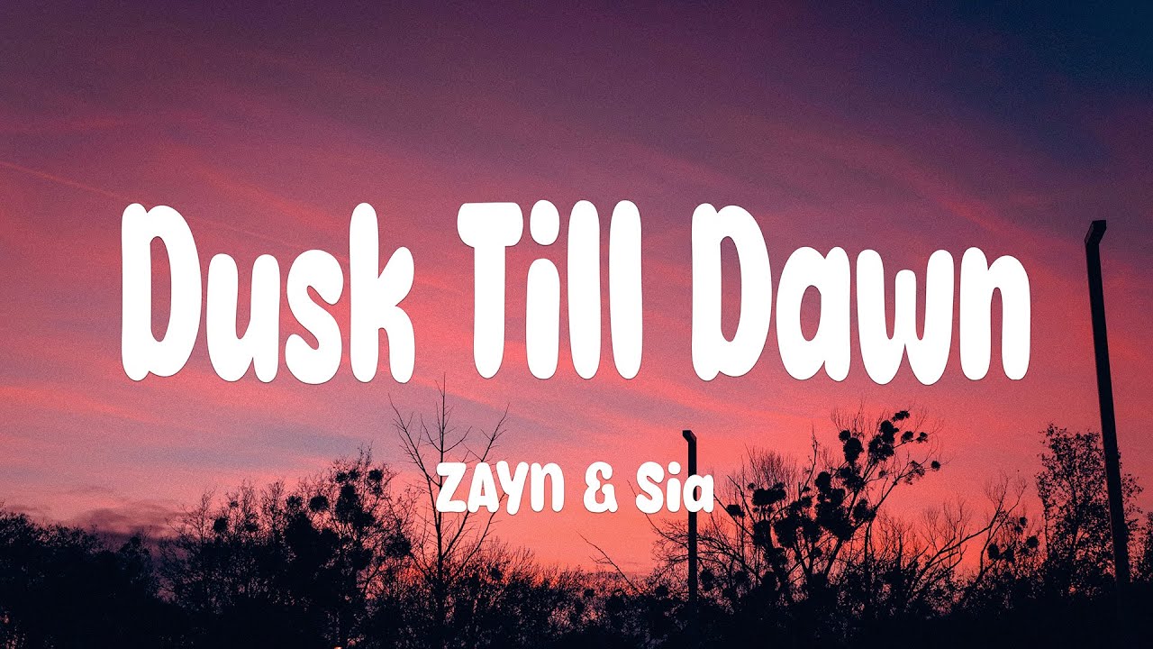 ZAYN & Sia - Dusk Till Dawn (Lyrics)