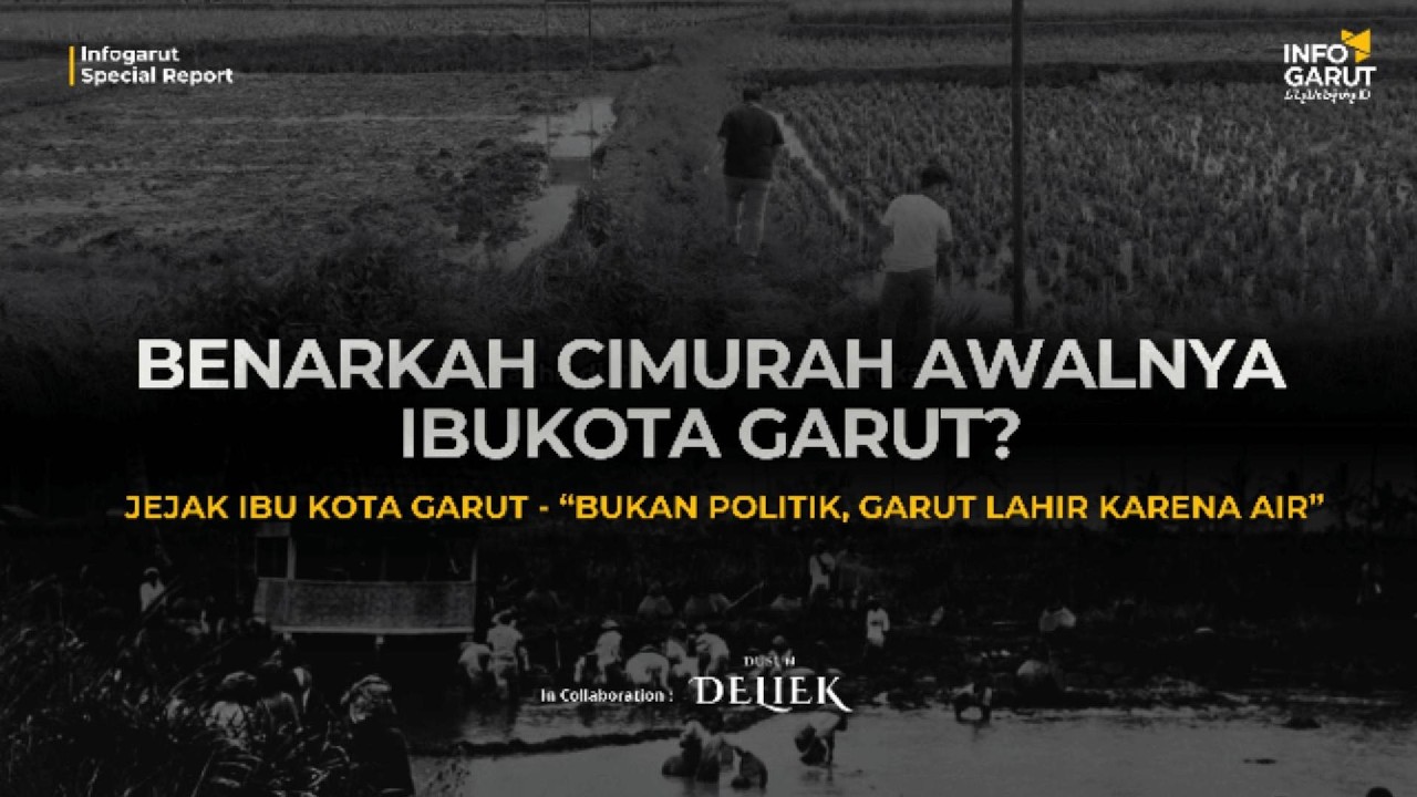 Jejak Ibu Kota Garut - Bukan Politik, Tapi Garut Lahir karena Air I Special Report Ep. 7