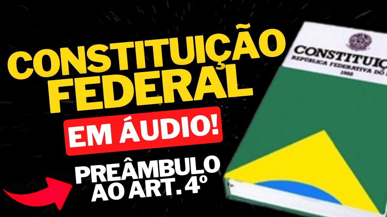 CONSTITUIÇÃO FEDERAL (CF) EM ÁUDIO COM VOZ HUMANA: DO PREÂMBULO AO ART. 4º + QUESTÕES COMENTADAS