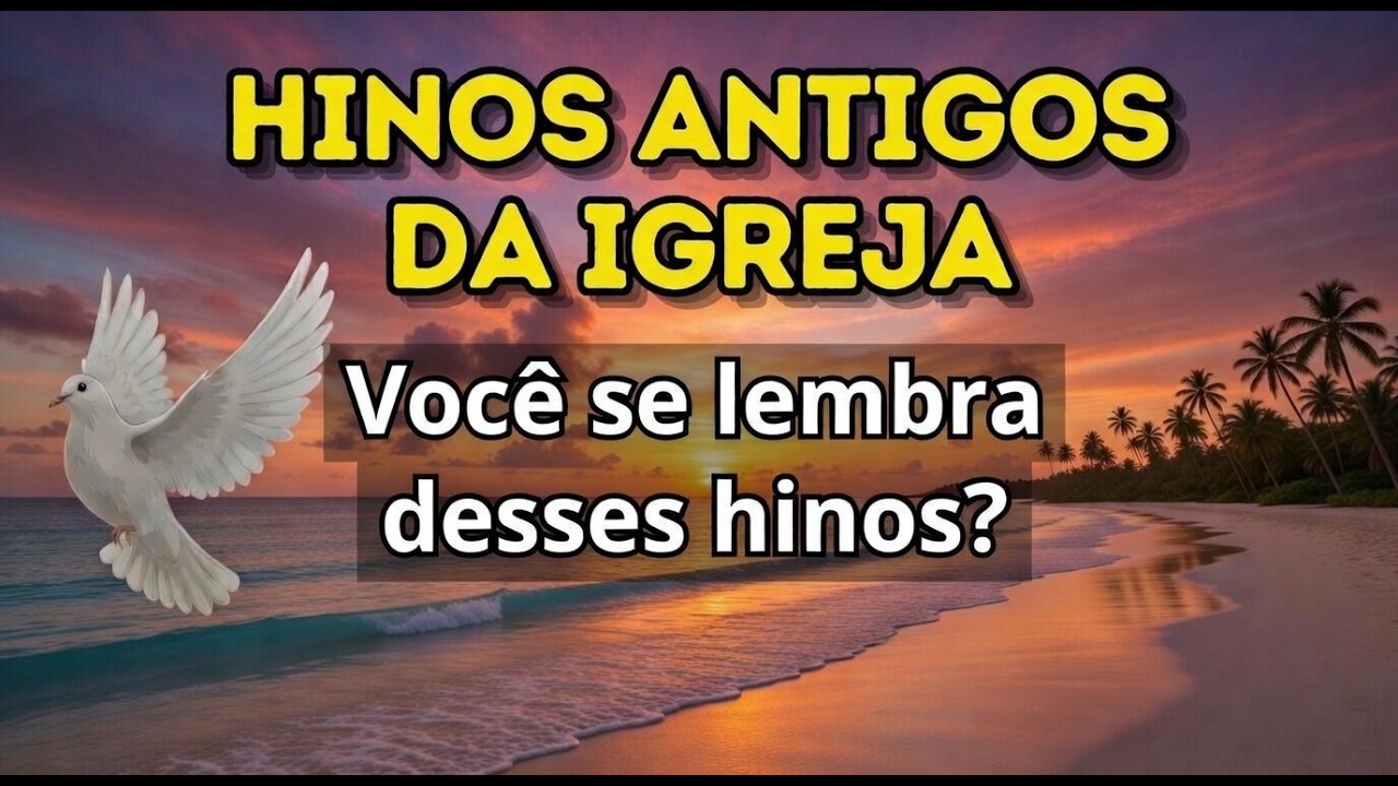 Hinos Antigos que Marcou Sua Vida… Você Se Lembra? 😢