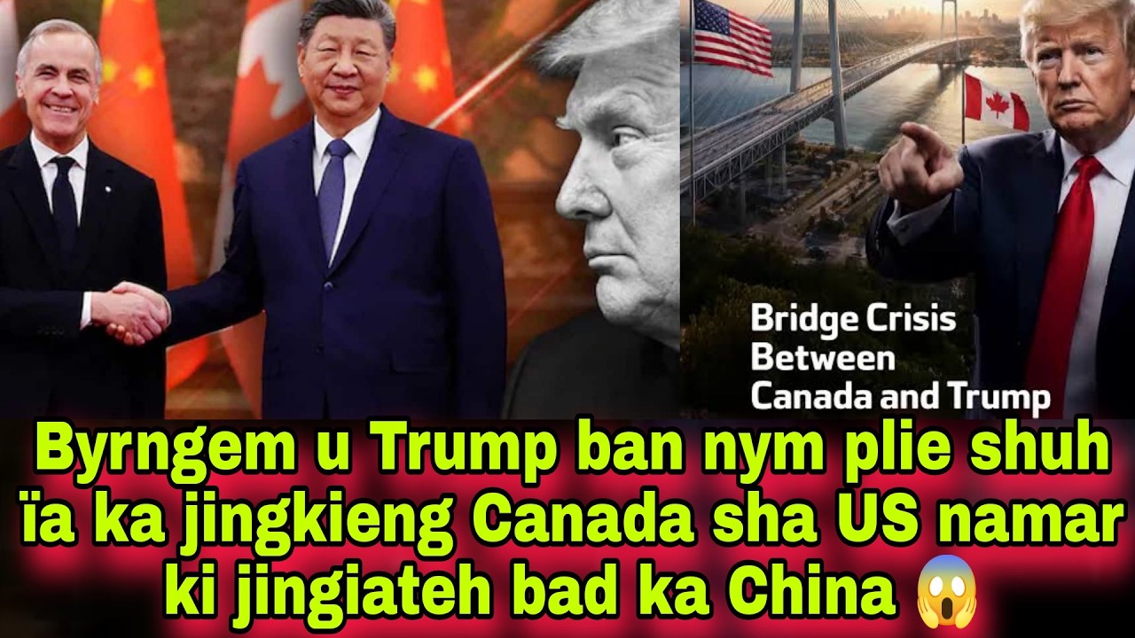 Byrngem u Trump ban nym plie shuh &iuml;a ka jingkieng Canada sha US namar ki jingiateh bad ka China 😱