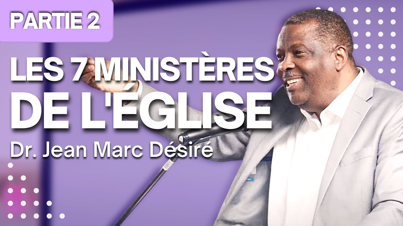 LES SEPT MINISTÈRES DE L'ÉGLISE (Partie 2) | Étude Biblique | Dr. Jean Marc Désiré