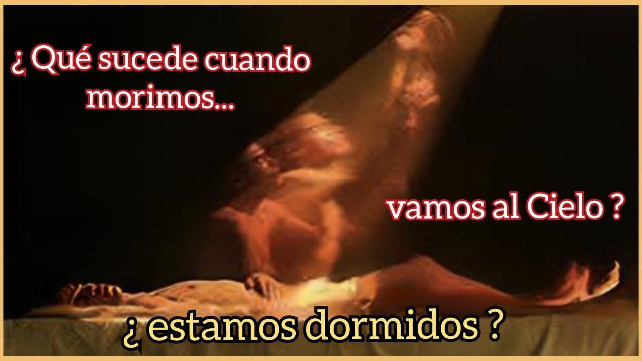 ¿ Vamos al Cielo cuando morimos ?