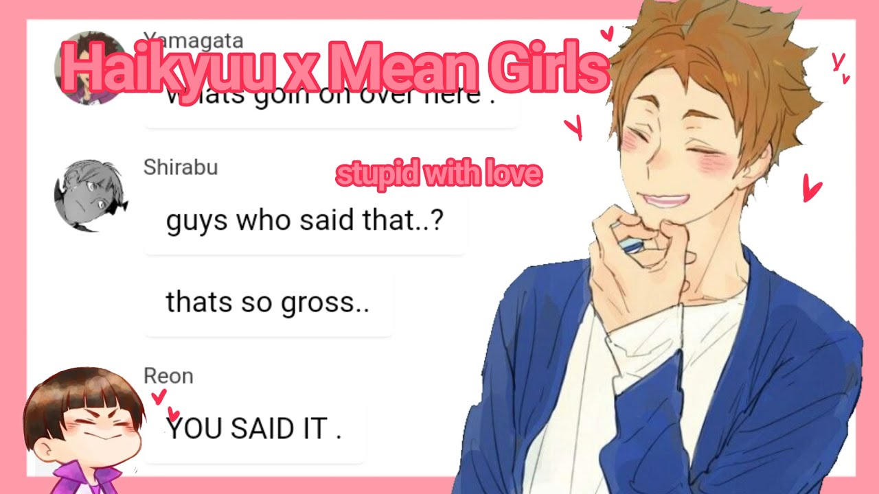 Haikyuu x Mean Girls 5/? | Stupid With Love |
