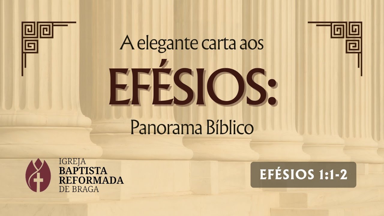 A elegante carta aos Efésios: Panorama Bíblico - Efésios 1:1-2