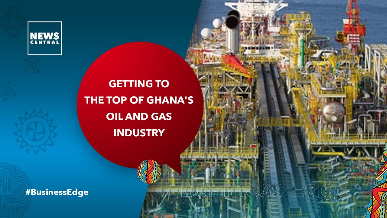 Getting To The Top Of Ghana's Oil And Gas Industry | Business Edge