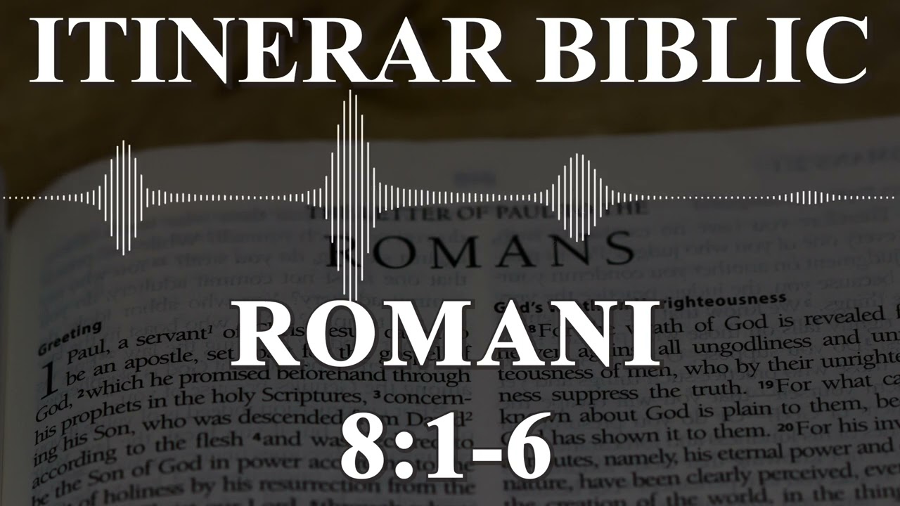 Romani 8:1-6 | Itinerar Biblic | Episodul 498