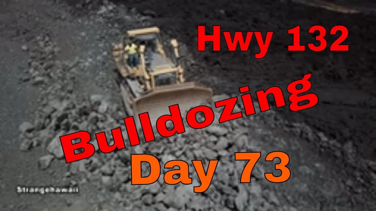 Bulldozing Hwy 132  aftermath of kilauea volcano day 73