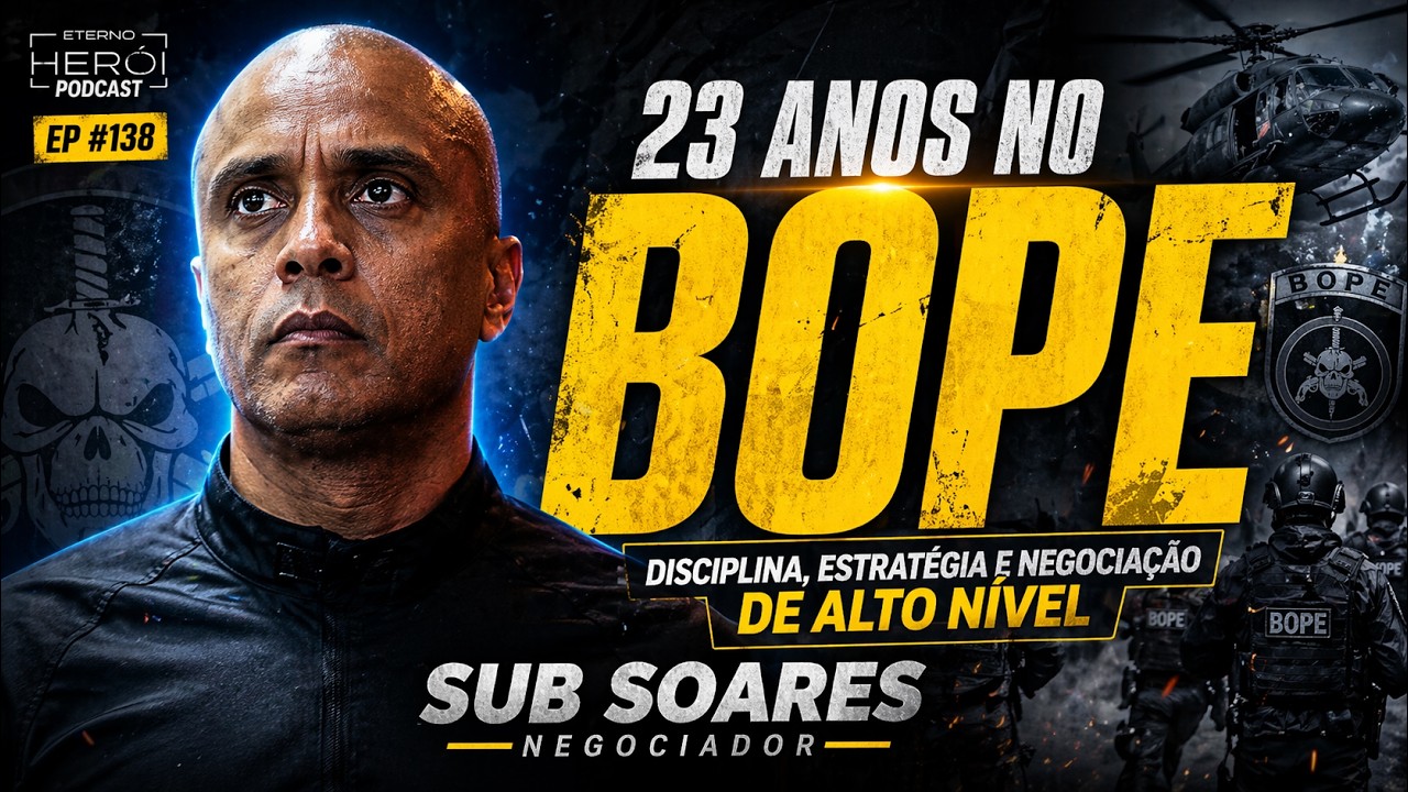 ETERNO HERÓI - SUB SOARES, 23 ANOS NO BOPE COM DISCIPLINA, ESTRATÉGIA E NEGOCIAÇÃO DE ALTO NÍVEL!