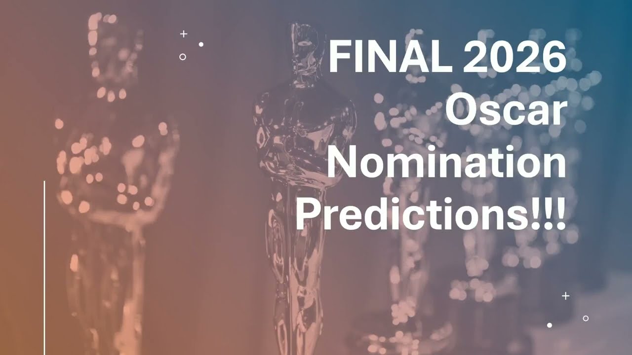 FINAL 2026 Oscar Nomination Predictions!!!