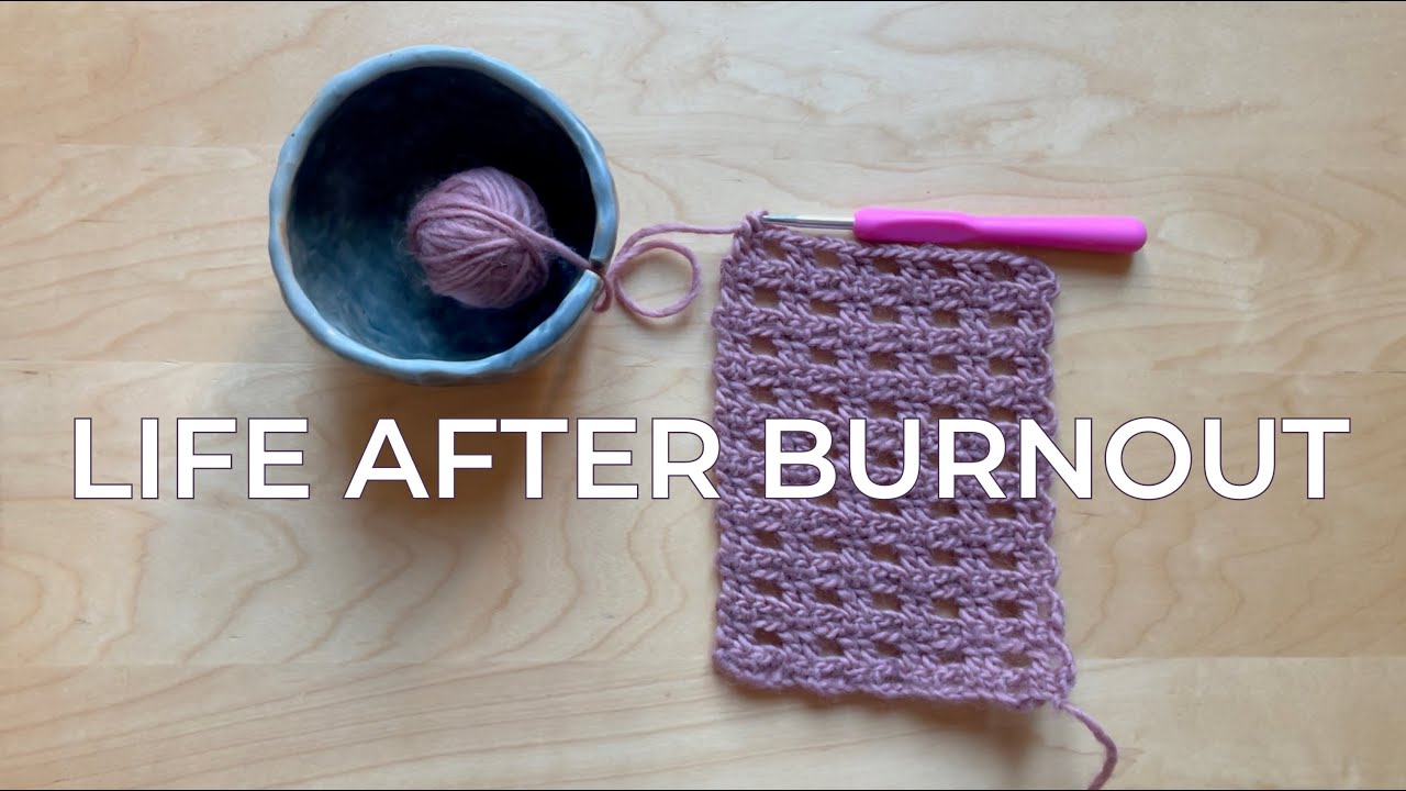 What I learnt after burnout but keep forgetting... {crochet with me}