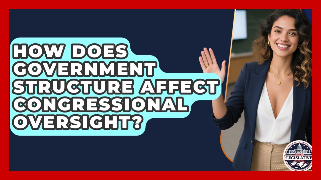 How Does Government Structure Affect Congressional Oversight? - Inside the Legislative Branch