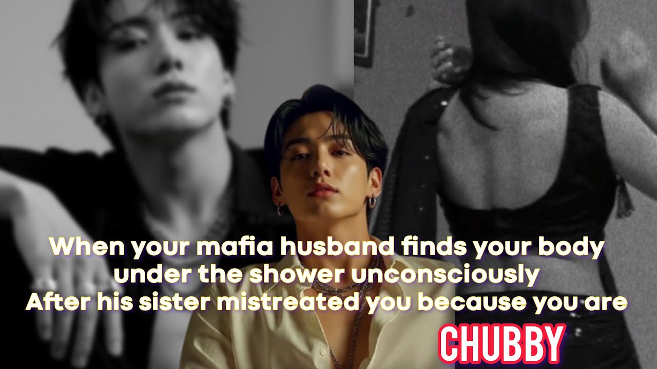 Your mafia husband finds your body under the shower unconscious after his sister mistreated you-
