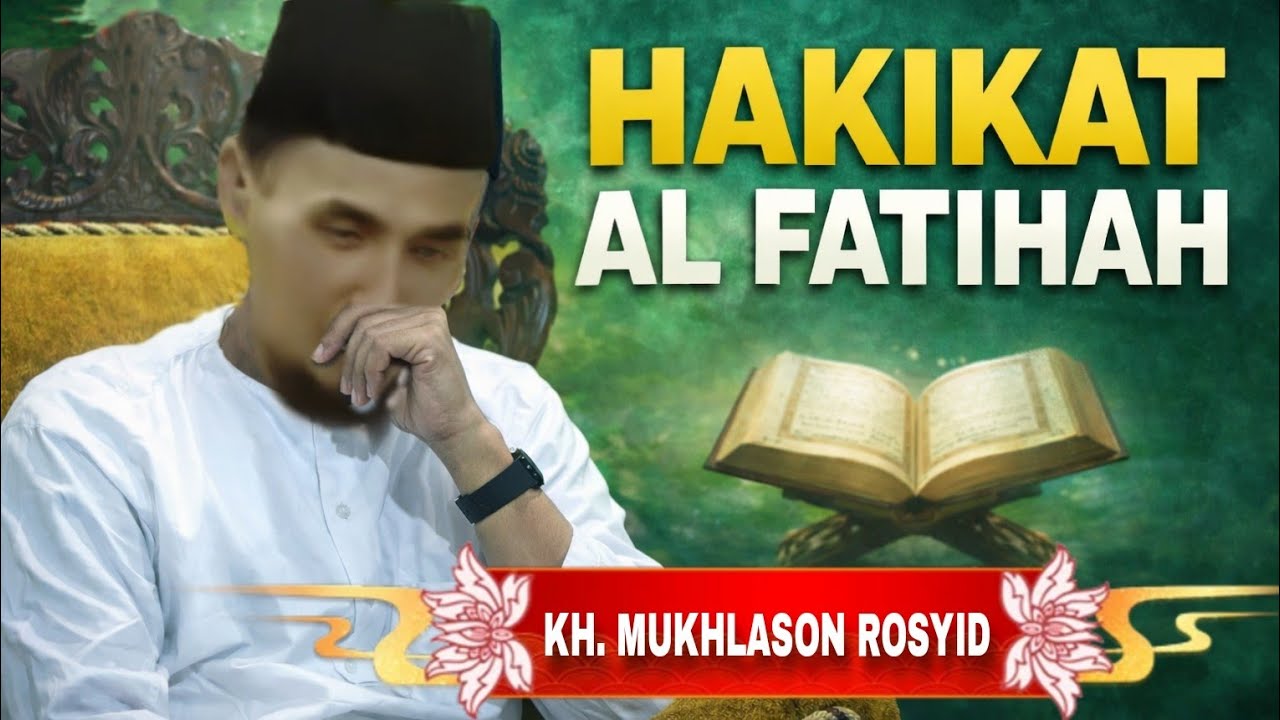 KH.MUKHLASON ROSYID💥 HAKIKAT AL FATIHAH 