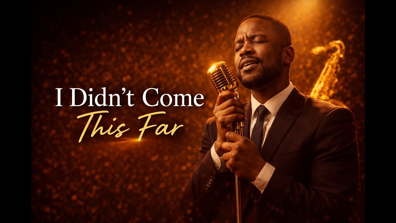 I Didn’t Come This Far – Soulful Gospel Jazz  Honest & Uplifting Worship