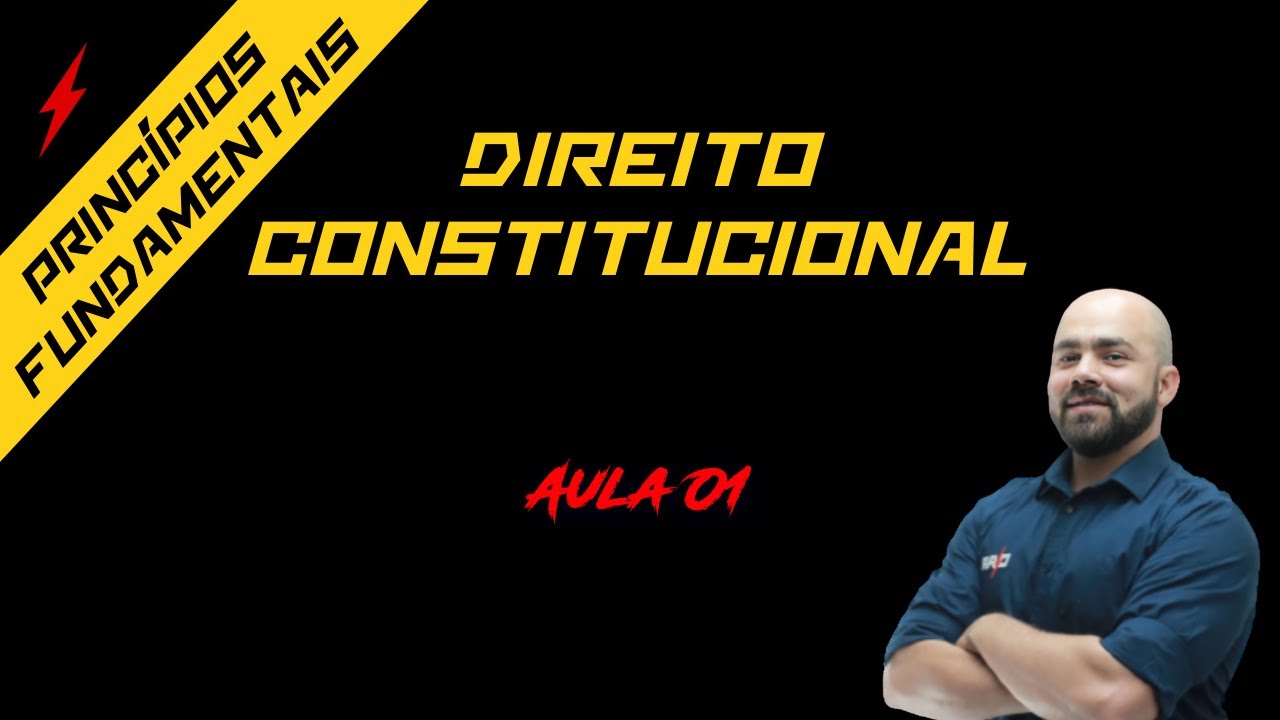 Direito Constitucional - Princípios Fundamentais -  Aula 01