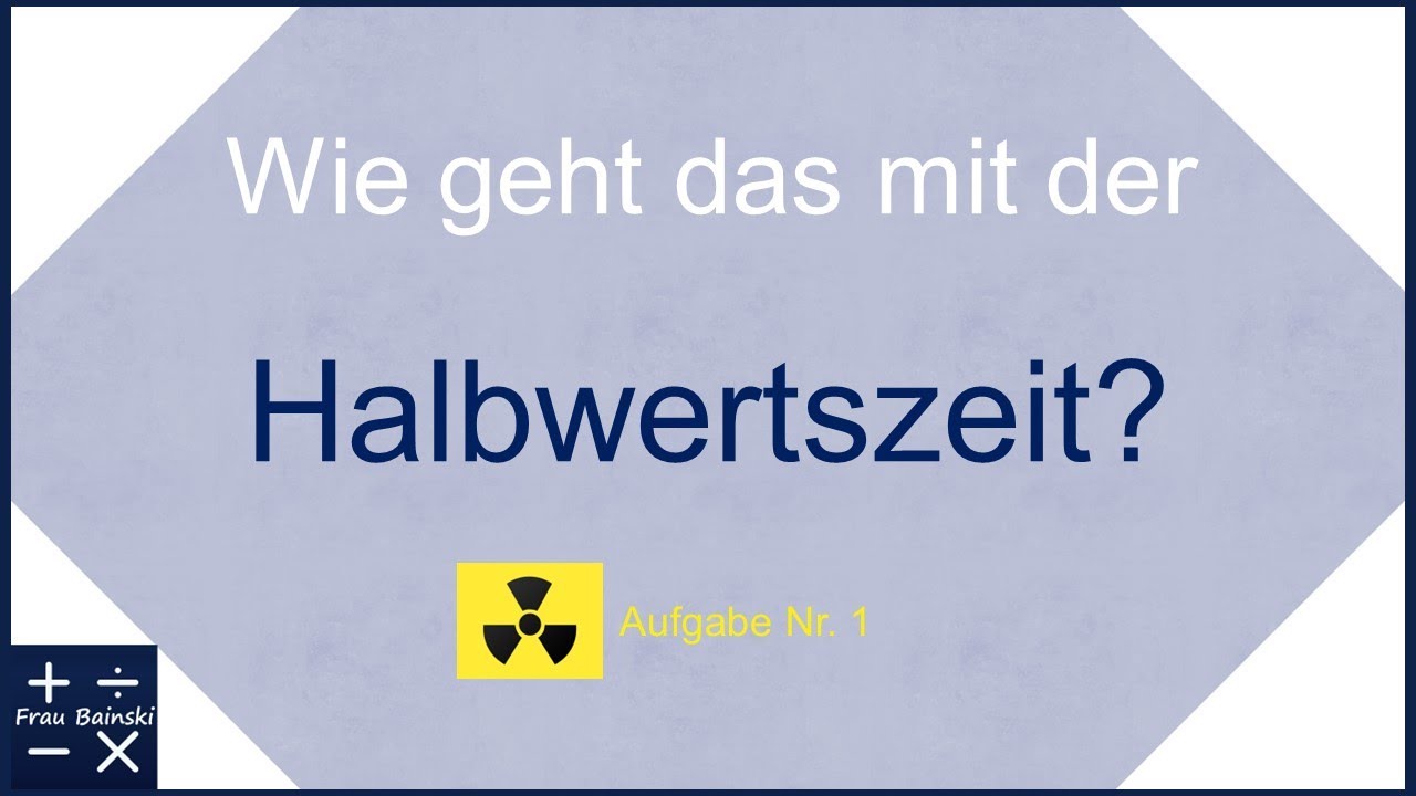 Mit Halbwertszeiten rechnen: Aufgabe 1