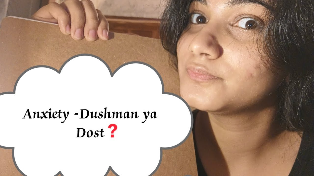 Anxiety -Dushman ya Dost 
