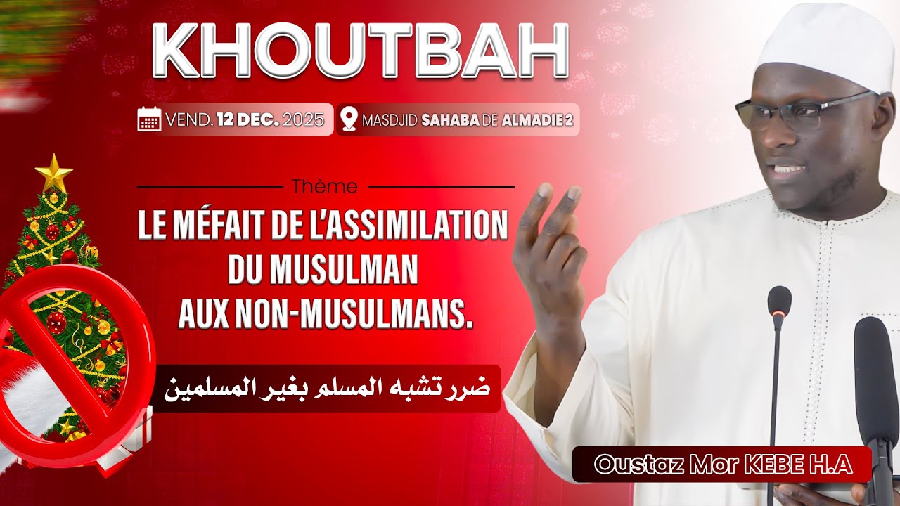 DIRECT Oustaz Morr K&Eacute;B&Eacute; Khoutbah 12-12-25: Le m&eacute;fait de l&rsquo;assimilation du musulman aux non-musulmans