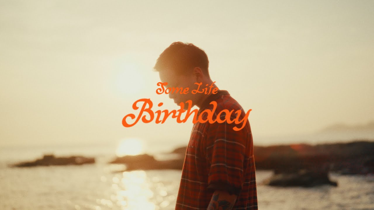 Some Life "BIRTHDAY" (Official Music Video)