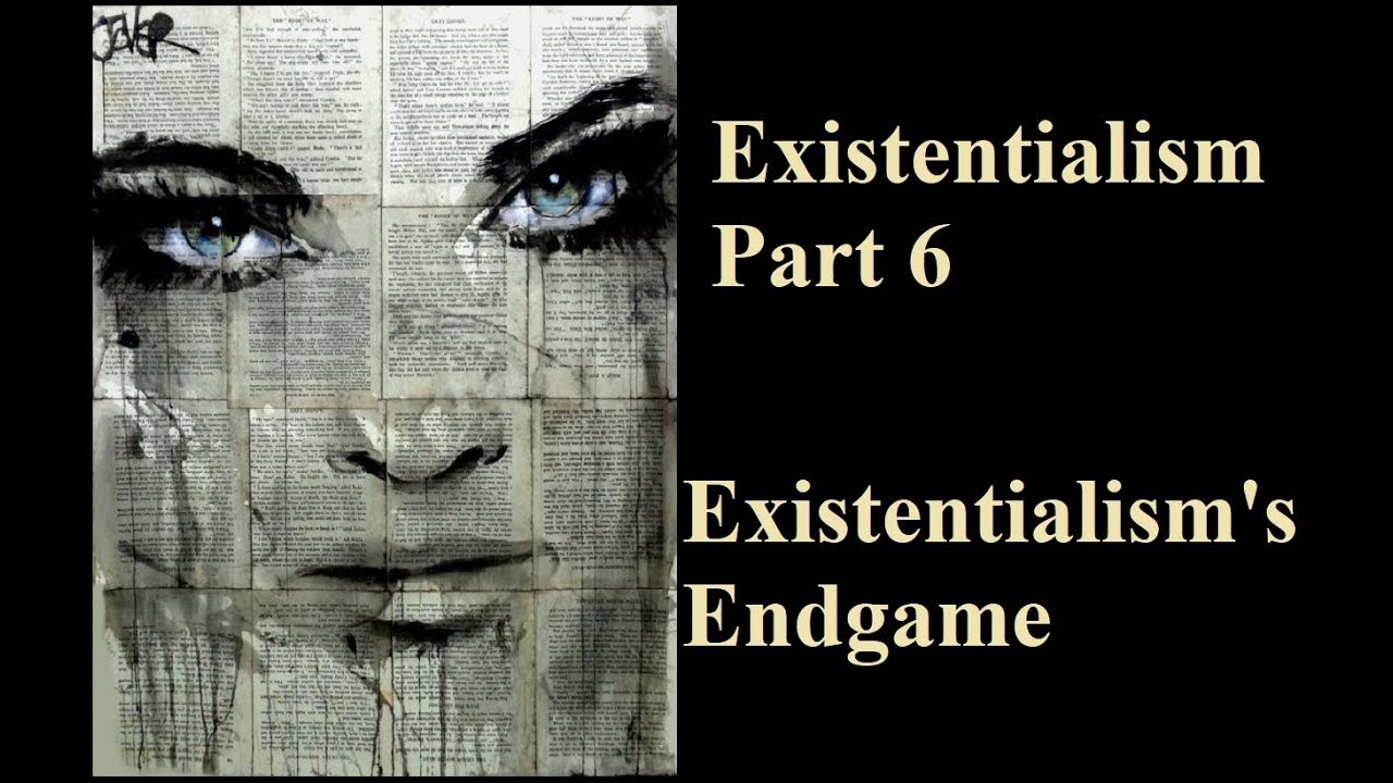 Existentialism: An Introduction, Part 6 - Endgame (??)