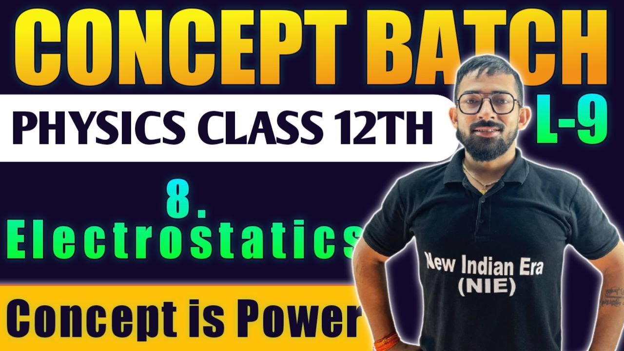 Lecture -9 || 8. Electrostatics Physics Class 12th #Conceptbatch New Indian era #nie HSC Board