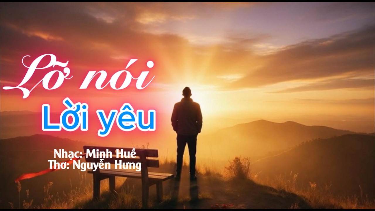 Lỡ nói lời yêu ( Nhạc: Minh Huề - Thơ: Nguyễn Hưng)