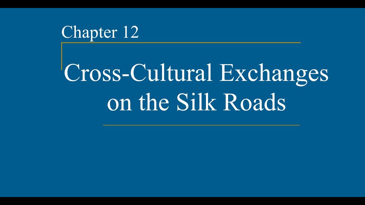 AP World History - Ch. 12 - Cross Cultural Exchanges on the Silk Road
