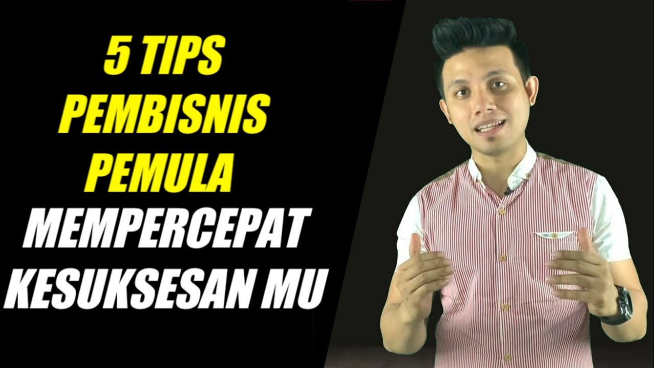 5 TIPS SUKSES UNTUK PEBISNIS PEMULA