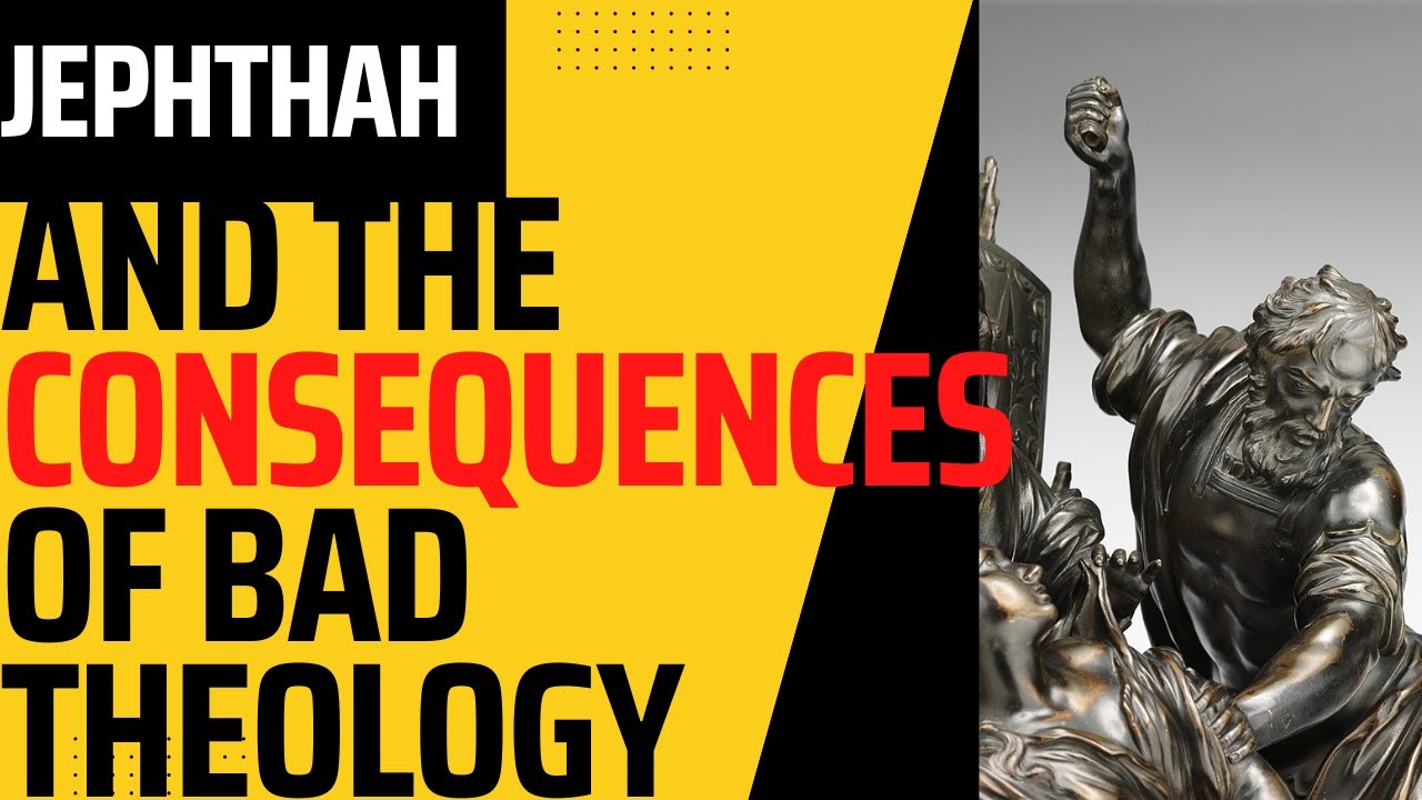 Jephthah and the Consequences of Bad Theology (Old Testament Explainer)