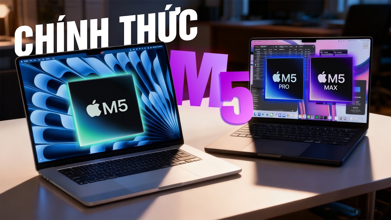  MacBook Air M5 và MacBook Pro M5 Pro/M5 Max chính thức: Gấp đôi bộ nhớ đánh đổi gì?
