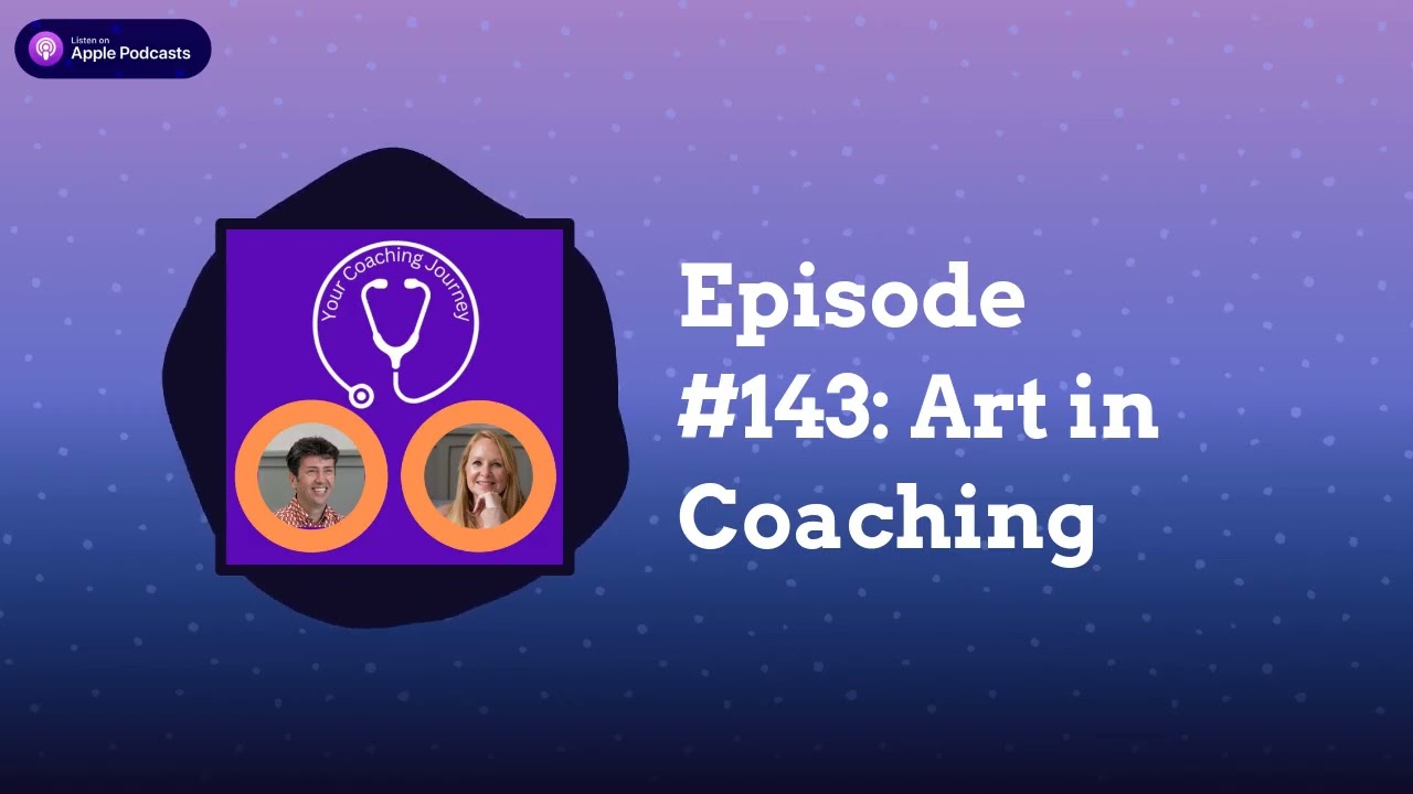 Episode #143: Art in Coaching | Your Coaching Journey