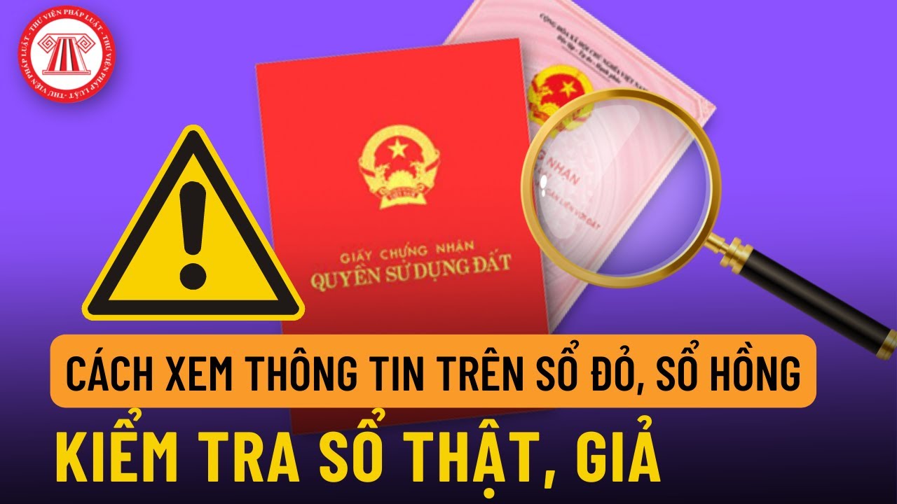 Cách Xem Thông Tin Trên Sổ Đỏ, Sổ Hồng - Kiểm Tra Sổ Thật, Giả | TVPL