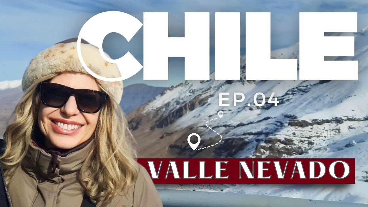 Ep.04 Chile-  Valle Nevado e Farellones