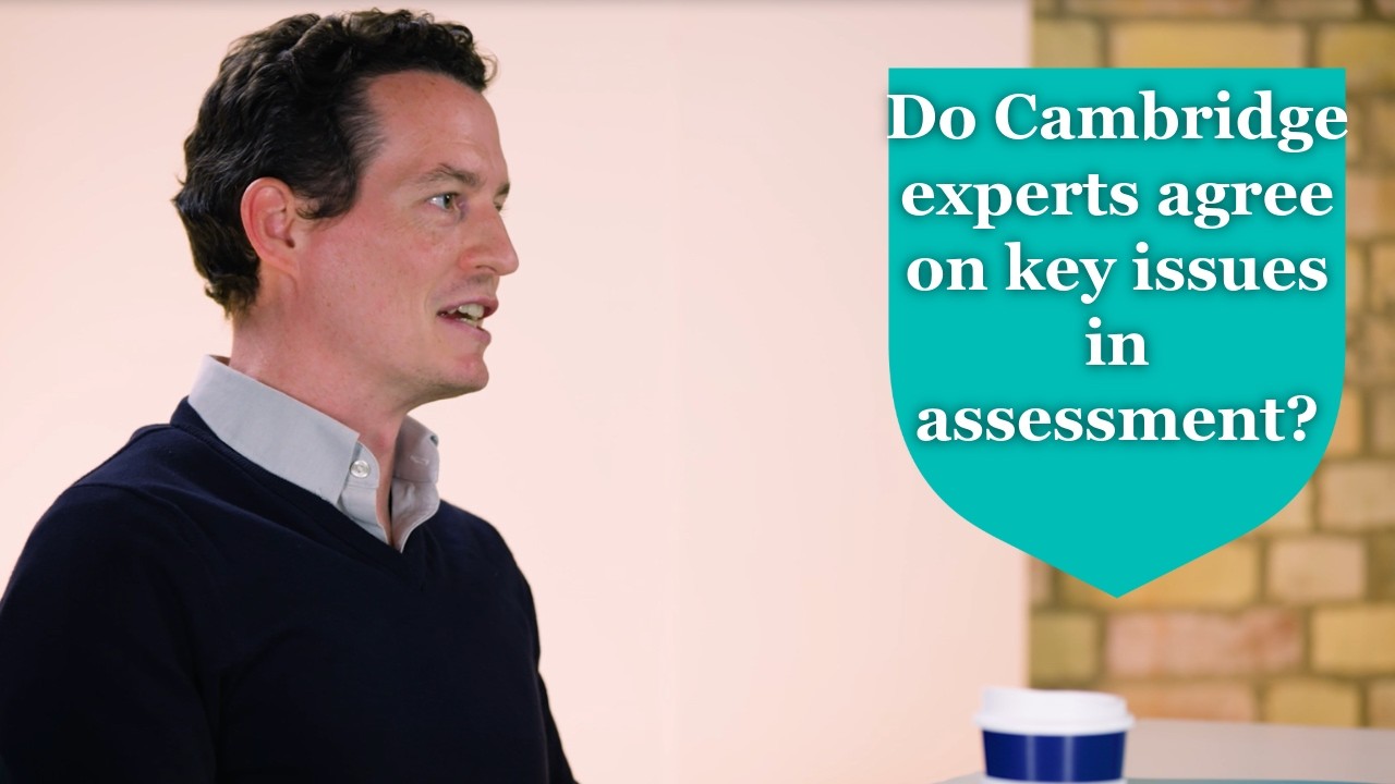 Do Cambridge experts agree on key issues in assessment?