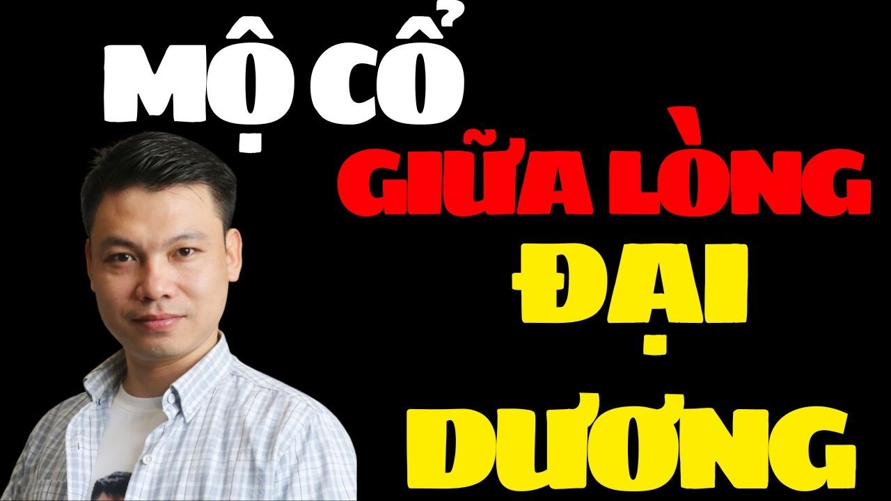 SIÊU PHẨM TRUYỆN MA ĐÌNH SOẠN : MỘ CỔ GIỮA LÒNG ĐẠI DƯƠNG | MC ĐÌNH SOẠN DIỄN ĐỌC