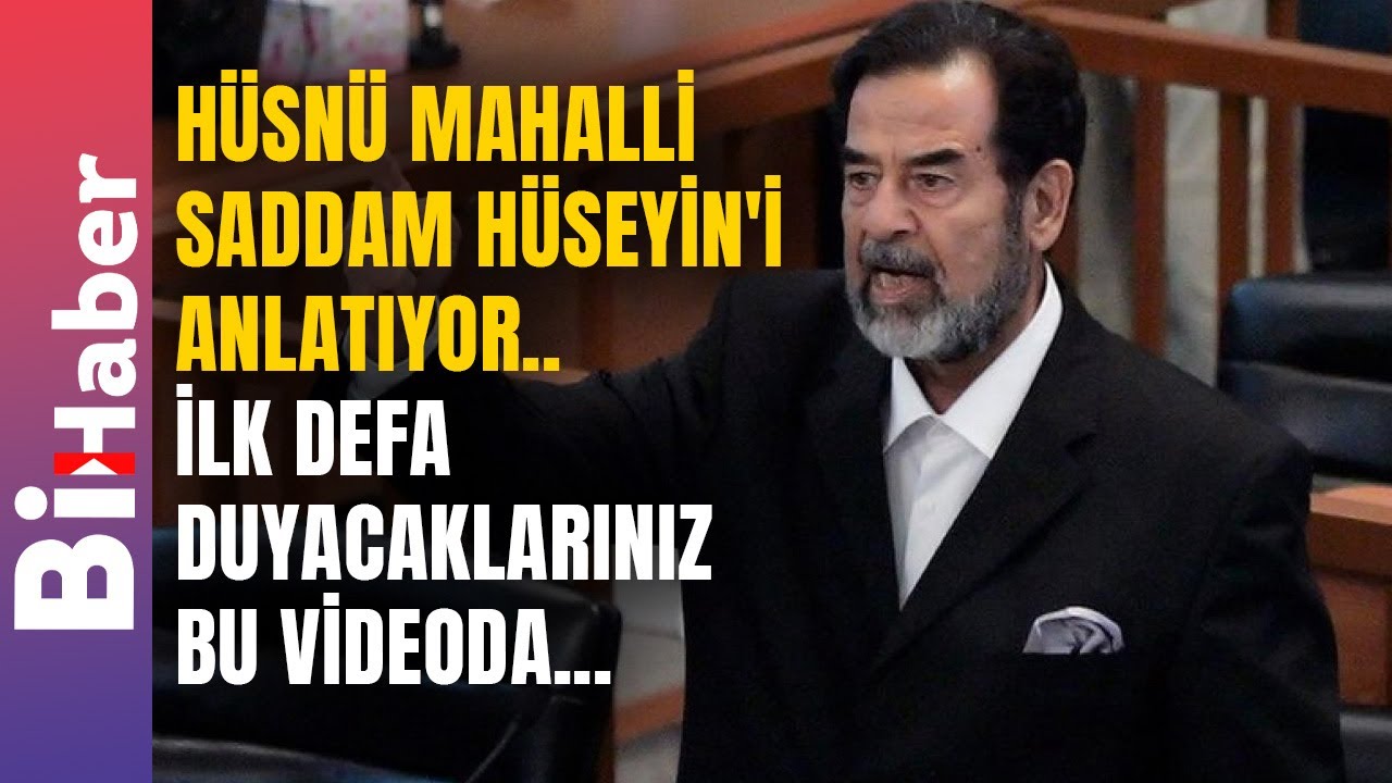 Hüsnü Mahalli Saddam Hüseyin'i Anlatıyor.. İlk Defa Duyacaklarınız Bu Videoda | BiHaber
