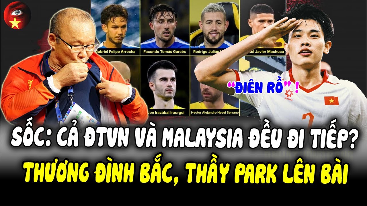 SỐC: Hy Hữu Cả ĐTVN Và Malaysia Cùng Vào VCK Châu Á, Khổ Thân, Thương Đình Bắc, Thầy Park Lên Bài!