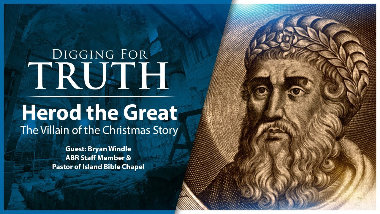 Herod the Great-Villain of the Christmas Story: Digging for Truth Episode 188