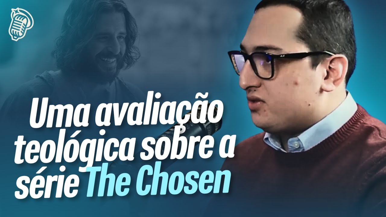UMA AVALIAÇÃO TEOLÓGICA SOBRE A SERIE THE CHOSEN | ALAM CARRION