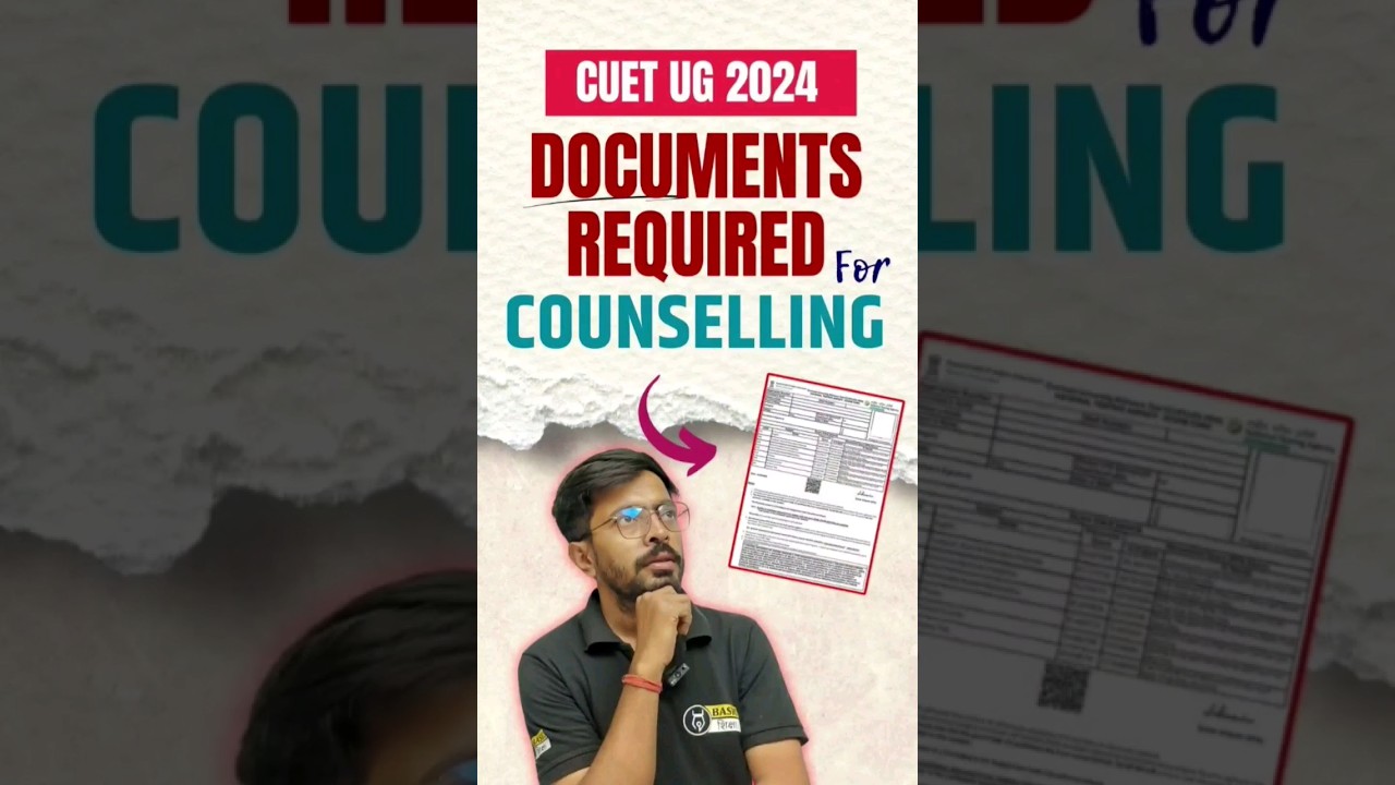 Documents Required for CUET 2024 Counselling | CUET 2024 Counselling Process