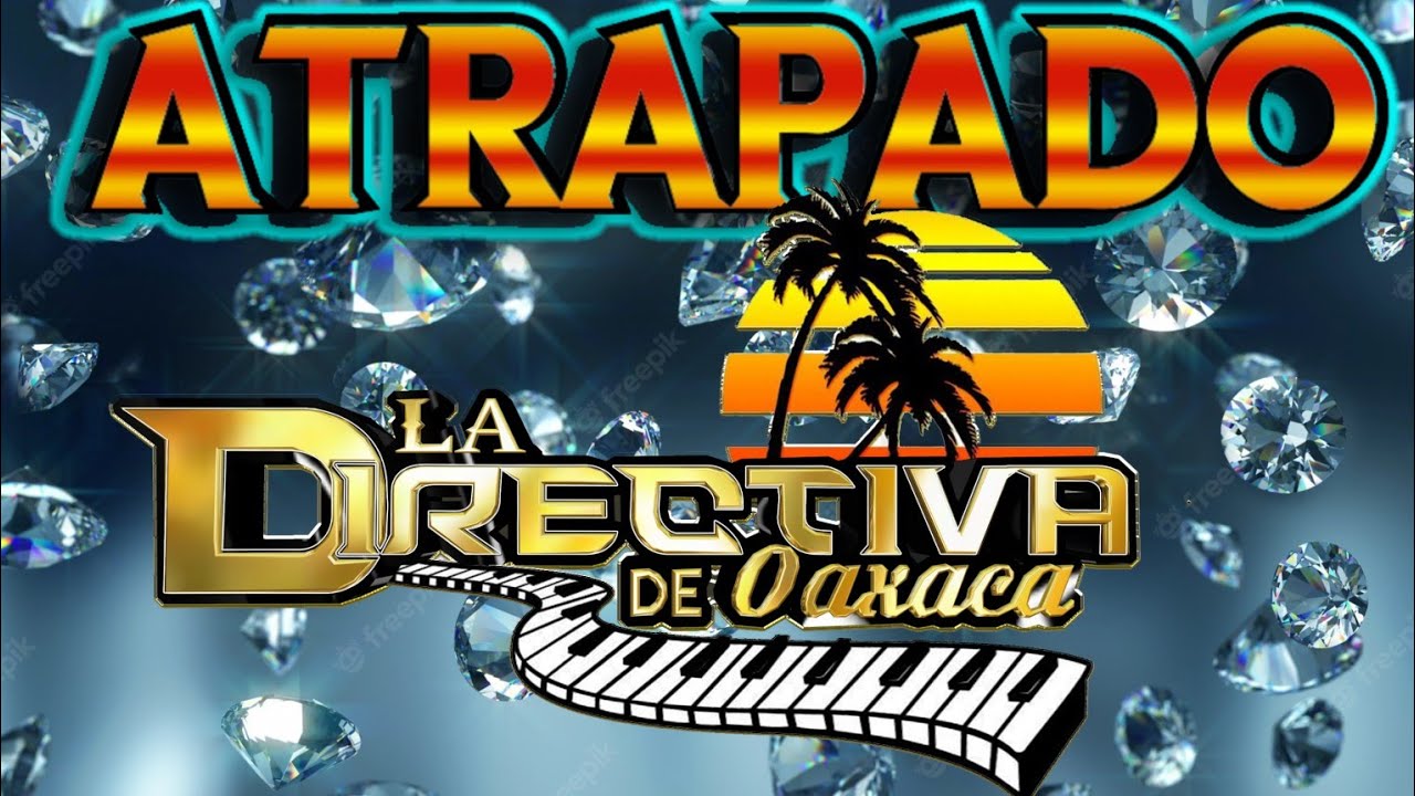 ATRAPADO / LA DIRECTIVA DE OAXACA 🔥🥺🥺🎧